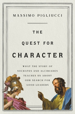 The Quest for Character: What the Story of Socrates and Alcibiades Teaches Us about Our Search for Good Leaders foto