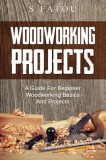 Woodworking Projects: A Guide for Beginner Woodworking Basics and Projects