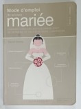 MODE D &#039; EMPLOI DE LA FUTURE MARIEE par CARRIE DENNY , illustre par PAUL KEPPLE et SCOTTY REIFSNYDER , 2009