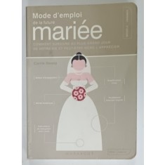 MODE D &#039; EMPLOI DE LA FUTURE MARIEE par CARRIE DENNY , illustre par PAUL KEPPLE et SCOTTY REIFSNYDER , 2009