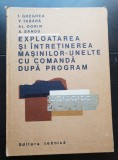 Exploatarea și &icirc;ntreținerea mașinilor-unelte cu comandă după program - I. Gheghea, V. Tabără, Al. Dorin
