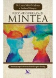 Reconfigureaza-ti mintea/Dr. Lewis Mehl-Madrona, Barbara Mainguy