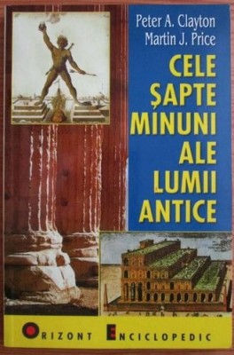 Peter A. Clayton - Cele Sapte Minuni ale Lumii Antice foto