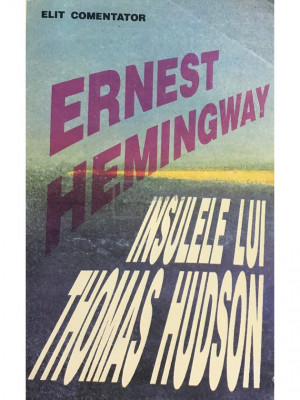 Ernest Hemingway - Insulele lui Thomas Hudson (editia 1993) foto