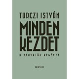Minden kezdet - A beavat&aacute;s reg&eacute;nye - A beavat&aacute;s reg&eacute;nye - Turczi Istv&aacute;n