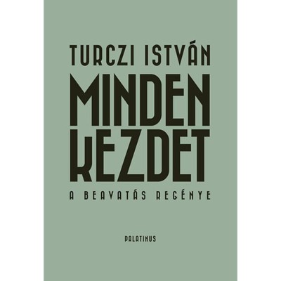 Minden kezdet - A beavat&amp;aacute;s reg&amp;eacute;nye - A beavat&amp;aacute;s reg&amp;eacute;nye - Turczi Istv&amp;aacute;n foto