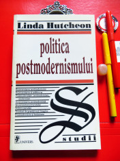 Linda Hutcheon - Politica postmodernismului (Ed. Univers, 1997), stare f. buna foto