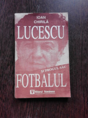 LUCESCU SI DROGUL SAU FOTBALUL - IOAN CHIRILA foto