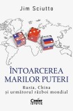 Intoarcerea marilor puteri. Rusia, China si urmatorul razboi mondial, Jim Sciutto