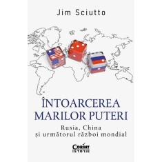 Intoarcerea marilor puteri. Rusia, China si urmatorul razboi mondial, Jim Sciutto