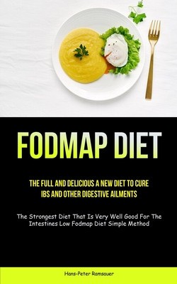 Fodmap Diet: The Full And Delicious A New Diet To Cure IBS And Other Digestive Ailments (The Strongest Diet That Is Very Well Good foto