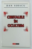 CRISTALELE in OCULTISM de DAN SERACU , 1998