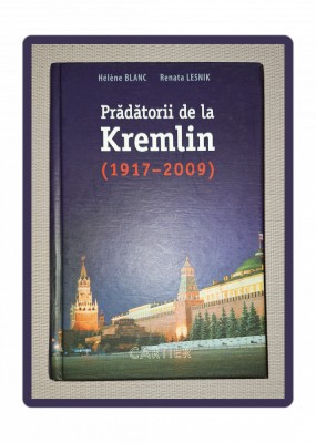 HELENE BLANC, RENATA LESNIK - PRADATORII DE LA KREMLIN (1917-2009) foto