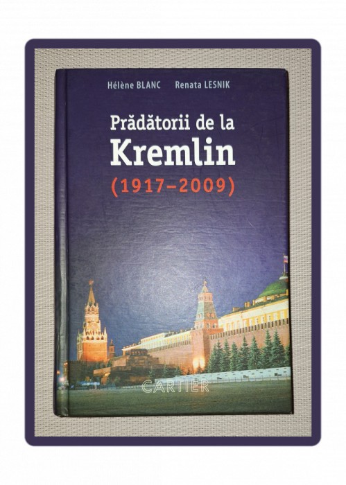 HELENE BLANC, RENATA LESNIK - PRADATORII DE LA KREMLIN (1917-2009)