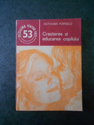 OCTAVIAN POPESCU - CRESTEREA SI EDUCAREA COPILULUI foto