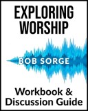 Exploring Worship Workbook &amp; Discussion Guide