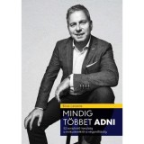 Mindig t&ouml;bbet ADNI - 52 szeml&eacute;letv&aacute;lt&oacute; tanuls&aacute;g a m&oacute;kusker&eacute;kől a n&eacute;gymilli&aacute;rdig - Biros Levente