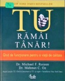TU RAMAI TANAR! GHID DE FUNCTIONARE PENTRU O VIATA DE CALITATE-MICHAEL F. ROIZEN, MEHMET C. OZ-257546