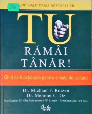 TU RAMAI TANAR! GHID DE FUNCTIONARE PENTRU O VIATA DE CALITATE-MICHAEL F. ROIZEN, MEHMET C. OZ-257546 foto