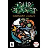 Our Planet - Bolyg&oacute;nk csod&aacute;i - Matt Whyman