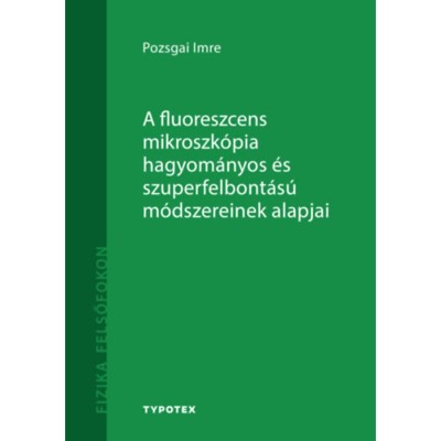 A fluoreszcens mikroszk&amp;oacute;pia hagyom&amp;aacute;nyos &amp;eacute;s szuperfelbont&amp;aacute;s&amp;uacute; m&amp;oacute;dszereinek alapjai - Pozsgai Imre foto