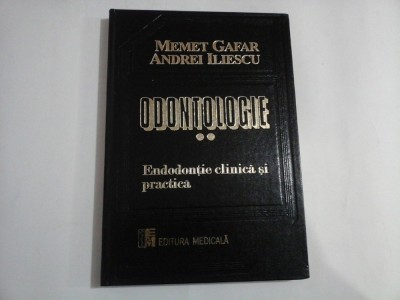 ODONTOLOGIE vol.2 Endodontie clinica si practica - Memet Gafar / Andrei Iliescu foto
