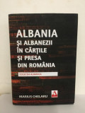 Marius Chelaru - Albania si Albanezii in Cartile si Presa din Romania