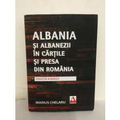 Marius Chelaru - Albania si Albanezii in Cartile si Presa din Romania