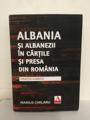 Marius Chelaru - Albania si Albanezii in Cartile si Presa din Romania foto