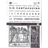 INTRODUCERE LA STUDIUL ARHITECTURII-G.M. CANTACUZINO-346682
