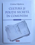 CULTURA SI POLITIE SECRETA IN COMUNISM de CRISTINA VATULESCU , 2017
