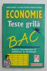 ECONOMIE - TESTE GRILA PENTRU BACALAUREAT SI ADMITERE LA FACULTATE de MARIA ANGHEL ...MONICA DUDIAN , 2001 , COPERTA SPATE PREZINTA HALOURI DE APA * foto