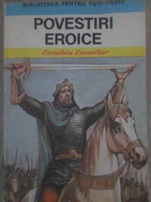 POVESTIRI EROICE-EUSEBIU CAMILAR-115455 foto