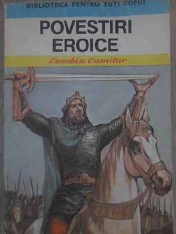 POVESTIRI EROICE-EUSEBIU CAMILAR-115455