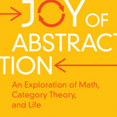 The Joy of Abstraction: An Exploration of Math, Category Theory, and Life