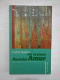 Cumpara ieftin PE VREMEA FLUVIULUI AMUR - ANDREI MAKINE