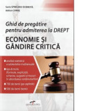 Ghid de pregatire pentru admiterea la Drept. Economie si Gandire critica - Sorin Spineanu-Dobrota, Adrian Canae