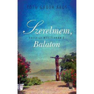 Szerelmem, Balaton - &amp;Eacute;desv&amp;iacute;zi mediterr&amp;aacute;n 2. - T&amp;oacute;th G&amp;aacute;bor &amp;Aacute;kos foto