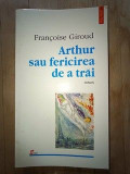 Arthur sau fericirea de a trai- Francois Giroud, Polirom