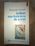 Arthur sau fericirea de a trai- Francois Giroud, Polirom