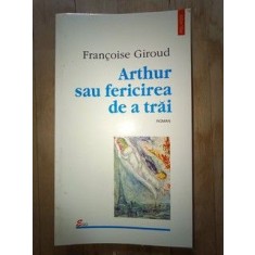 Arthur sau fericirea de a trai- Francois Giroud