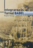 Carte Integrarea in Turnul Babel - Bogdan Herzog