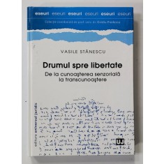 DRUMUL SPRE LIBERTATE . DE LA CUNOASTERE SENZORIALA LA TRANSCUNOASTERE de VASILE STANESCU , 2014