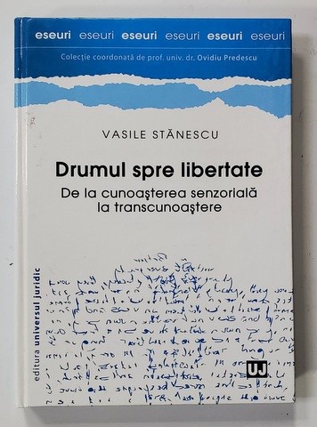 DRUMUL SPRE LIBERTATE . DE LA CUNOASTERE SENZORIALA LA TRANSCUNOASTERE de VASILE STANESCU , 2014