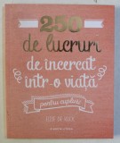 250 DE LUCRURI DE INCERCAT INTR-O VIATA PENTRU CUPLURI de ELISE DE RIJCK , 2017