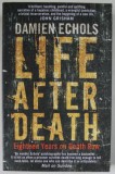 LIFE AFTER DEATH by DAMIEN ECHOLS , EIGHTEEN YEARS ON DEATH ROW , 2014