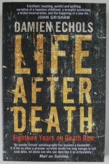 LIFE AFTER DEATH by DAMIEN ECHOLS , EIGHTEEN YEARS ON DEATH ROW , 2014