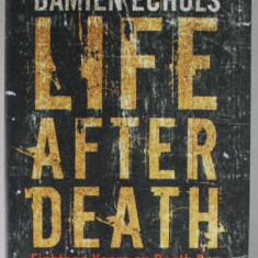 LIFE AFTER DEATH by DAMIEN ECHOLS , EIGHTEEN YEARS ON DEATH ROW , 2014