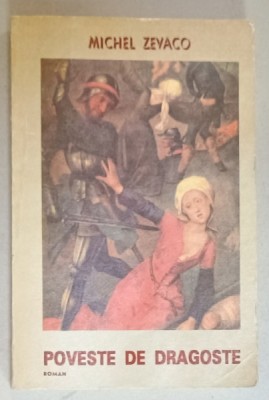 POVESTE DE DRAGOSTE , roman de MICHEL ZEVACO , CAVALERII PARDAILLAN , VOLUMUL III , 1993 foto