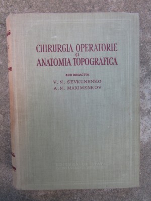 Chirurgia operatorie si anatomia topografica - V. N. Sevcunenco A. N. Maximencov foto